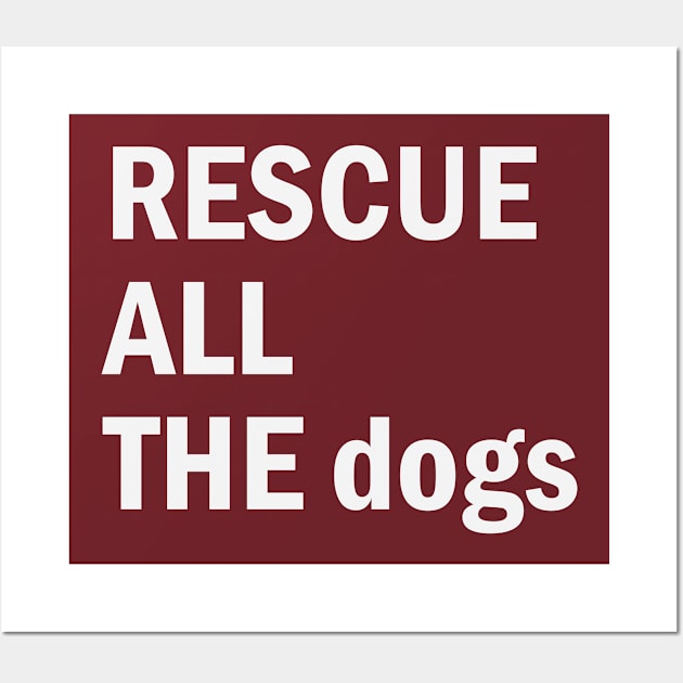 Rescue All The Dogs Wall Art by gabrielakaren